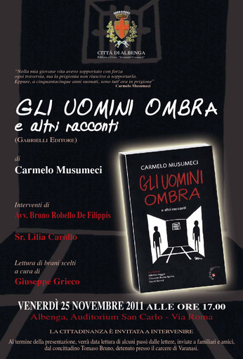 Albenga: presentazione del libro “Gli uomini ombra e altri racconti” di Carmelo Musumeci Albenga: presentazione del libro “Gli uomini ombra e altri racconti” di Carmelo Musumeci