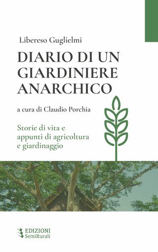 Libereso Guglielmi: "Diario di un giardiniere anarchico" tornerà disponibile in libreria dal mese di dicembre Libereso Guglielmi: "Diario di un giardiniere anarchico" tornerà disponibile in libreria dal mese di dicembre
