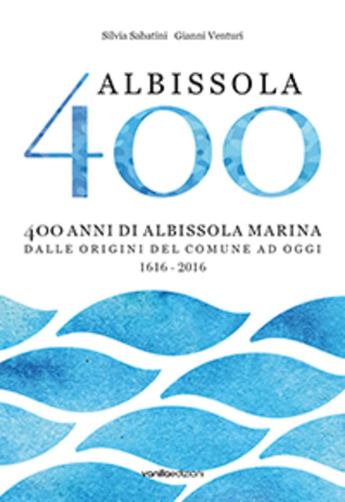 400 anni di Albissola Marina dalle origini del Comune ad oggi (1616 - 2016) 400 anni di Albissola Marina dalle origini del Comune ad oggi (1616 - 2016)
