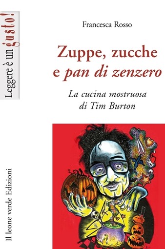 “Zuppe, zucche e pan di zenzero - la cucina mostruosa di Tim Burton” “Zuppe, zucche e pan di zenzero - la cucina mostruosa di Tim Burton”