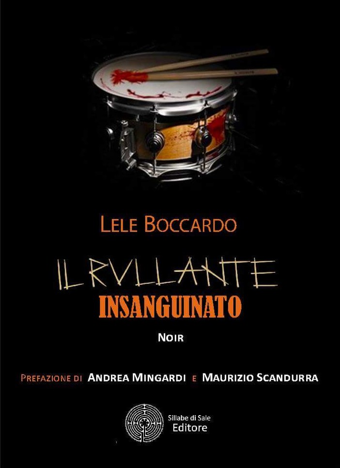"Il Rullante Insanguinato" di Lele Boccardo: nasce il romanzo noir-rock "Il Rullante Insanguinato" di Lele Boccardo: nasce il romanzo noir-rock