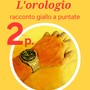 Il racconto giallo. &quot;L'orologio&quot; - Puntata 2