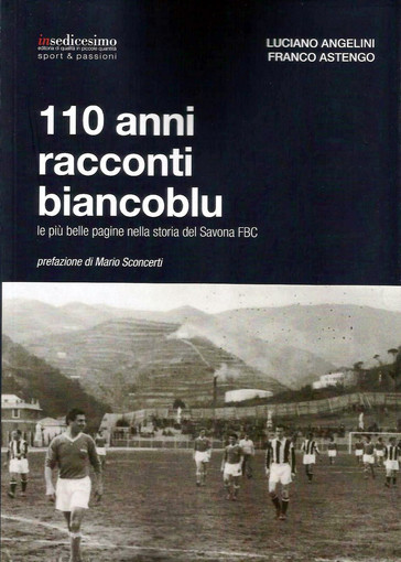 Savona, martedì la presentazione del libro dedicato ai 110 anni di storia del Savona FBC Savona, martedì la presentazione del libro dedicato ai 110 anni di storia del Savona FBC