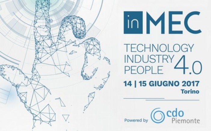 A Torino arriva INMEC 2017: la grande reunion imprenditoriale dedicata alle sfide della 4.0