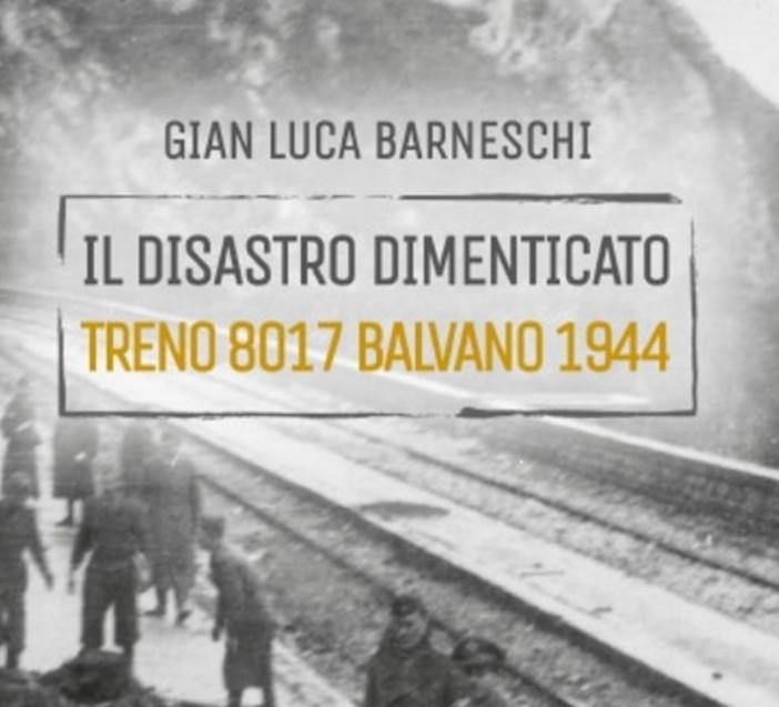 “Il disastro dimenticato – treno 8017 Balvano 1944”, la tragedia ferroviaria nel libro di Gian Luca Barneschi