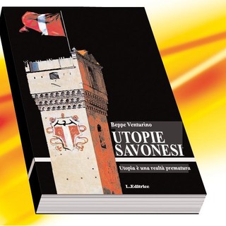 Savona: Beppe Venturino presenta il suo libro, Utopie Savonesi