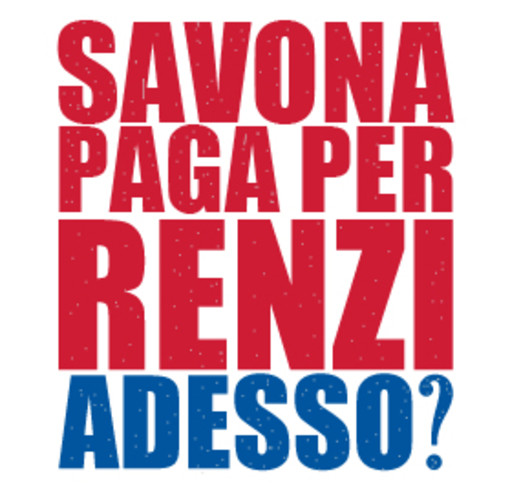 La campagna di Renzi la stanno pagando i cittadini savonesi? La campagna di Renzi la stanno pagando i cittadini savonesi?