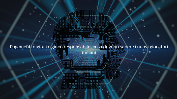 Pagamenti digitali e gioco responsabile: cosa devono sapere i nuovi giocatori italiani