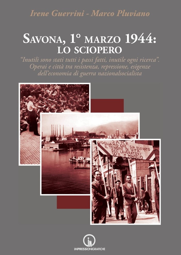 &quot;Savona, 1° marzo 1944: lo sciopero&quot;. Venerdì prossimo la presentazione del volume