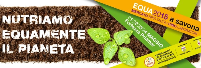 Equa a Savona, la fiera ligure del Commercio Equosolidale: il programma di domani Equa a Savona, la fiera ligure del Commercio Equosolidale: il programma di domani
