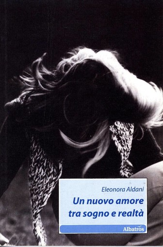 Albenga: per “I venerdì della Biblioteca” Eleonora Aldani presenta “Un nuovo amore tra sogno e realtà” Albenga: per “I venerdì della Biblioteca” Eleonora Aldani presenta “Un nuovo amore tra sogno e realtà”