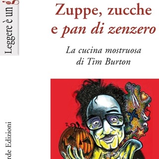 “Zuppe, zucche e pan di zenzero - la cucina mostruosa di Tim Burton”