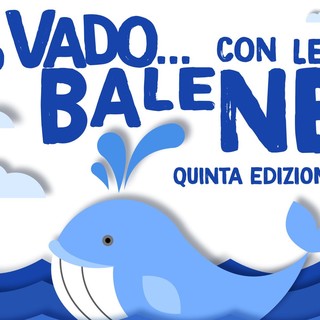 Mercoledì 1 giugno la quinta edizione di “Io Vado… con le balene” Mercoledì 1 giugno la quinta edizione di “Io Vado… con le balene”