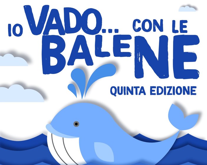 Mercoledì 1 giugno la quinta edizione di “Io Vado… con le balene” Mercoledì 1 giugno la quinta edizione di “Io Vado… con le balene”