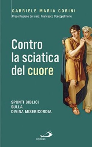 Loano: domenica incontro con Gabriele Corini che presenterà "Contro la sciatica del cuore. Spunti biblici sulla divina misericordia" Loano: domenica incontro con Gabriele Corini che presenterà "Contro la sciatica del cuore. Spunti biblici sulla divina misericordia"