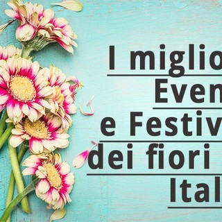 I migliori Eventi e Festival dei fiori in Italia, tra infiorate ed esposizioni a cui non mancare