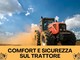 Comfort e sicurezza sul trattore: tutto il necessario per l'operatore