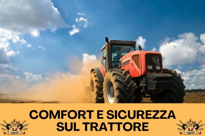 Comfort e sicurezza sul trattore: tutto il necessario per l'operatore