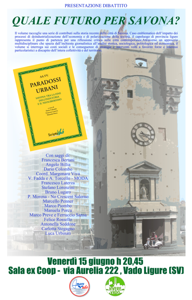"Paradossi Urbani. Savona tra la fine dell’industria e il neoliberismo" "Paradossi Urbani. Savona tra la fine dell’industria e il neoliberismo"