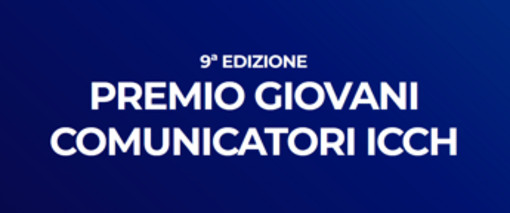 Torna il Premio Giovani comunicatori per giovani talenti Icch